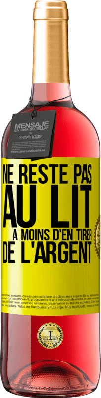 29,95 € Envoi gratuit | Vin rosé Édition ROSÉ Ne reste pas au lit à moins d'en tirer de l'argent Étiquette Jaune. Étiquette personnalisable Vin jeune Récolte 2025 Tempranillo