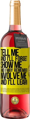 29,95 € Free Shipping | Rosé Wine ROSÉ Edition Tell me, and i'll forget. Show me, and i may remember. Involve me, and i'll learn Yellow Label. Customizable label Young wine Harvest 2024 Tempranillo
