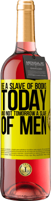 29,95 € Free Shipping | Rosé Wine ROSÉ Edition Be a slave of books today and not tomorrow a slave of men Yellow Label. Customizable label Young wine Harvest 2024 Tempranillo