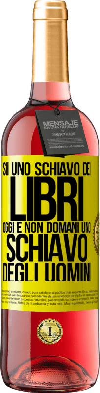 29,95 € Spedizione Gratuita | Vino rosato Edizione ROSÉ Sii uno schiavo dei libri oggi e non domani uno schiavo degli uomini Etichetta Gialla. Etichetta personalizzabile Vino giovane Raccogliere 2024 Tempranillo