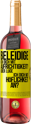 29,95 € Kostenloser Versand | Roséwein ROSÉ Ausgabe Beleidige ich dich mit Aufrichtigkeit? Oder lüge ich dich mit Höflichkeit an? Gelbes Etikett. Anpassbares Etikett Junger Wein Ernte 2024 Tempranillo