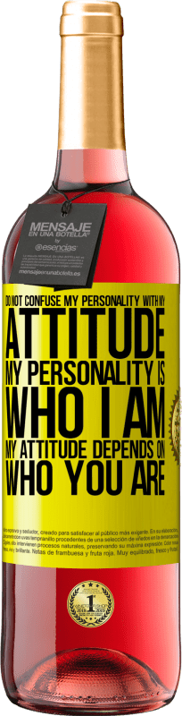 29,95 € Free Shipping | Rosé Wine ROSÉ Edition Do not confuse my personality with my attitude. My personality is who I am. My attitude depends on who you are Yellow Label. Customizable label Young wine Harvest 2023 Tempranillo
