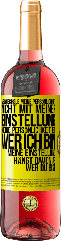 29,95 € Kostenloser Versand | Roséwein ROSÉ Ausgabe Verwechsle meine Persönlichkeit nicht mit meiner Einstellung. Meine Persönlichkeit ist, wer ich bin. Meine Einstellung hängt dav Gelbes Etikett. Anpassbares Etikett Junger Wein Ernte 2024 Tempranillo