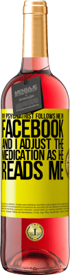 29,95 € 免费送货 | 桃红葡萄酒 ROSÉ版 我的精神科医生在Facebook上关注我，我在他阅读我时调整药物 黄色标签. 可自定义的标签 青年酒 收成 2025 Tempranillo