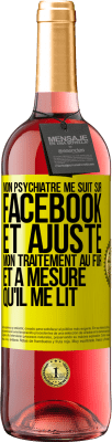 29,95 € Envoi gratuit | Vin rosé Édition ROSÉ Mon psychiatre me suit sur Facebook et ajuste mon traitement au fur et à mesure qu'il me lit Étiquette Jaune. Étiquette personnalisable Vin jeune Récolte 2024 Tempranillo