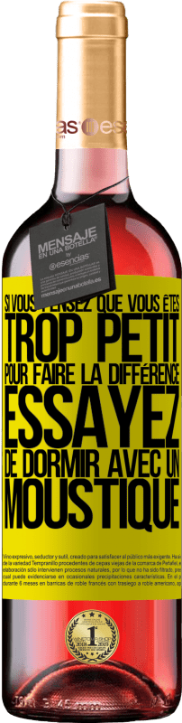 29,95 € Envoi gratuit | Vin rosé Édition ROSÉ Si vous pensez que vous êtes trop petit pour faire la différence, essayez de dormir avec un moustique Étiquette Jaune. Étiquette personnalisable Vin jeune Récolte 2024 Tempranillo