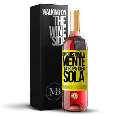 «Conquístame la mente y la ropa caerá sola» Edición ROSÉ