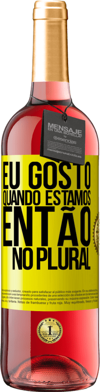29,95 € Envio grátis | Vinho rosé Edição ROSÉ Eu gosto quando estamos. Então no plural Etiqueta Amarela. Etiqueta personalizável Vinho jovem Colheita 2025 Tempranillo