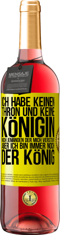 29,95 € Kostenloser Versand | Roséwein ROSÉ Ausgabe Ich habe keinen Thron und keine Königin, noch jemanden der mich versteht, aber ich bin immer noch der König Gelbes Etikett. Anpassbares Etikett Junger Wein Ernte 2024 Tempranillo