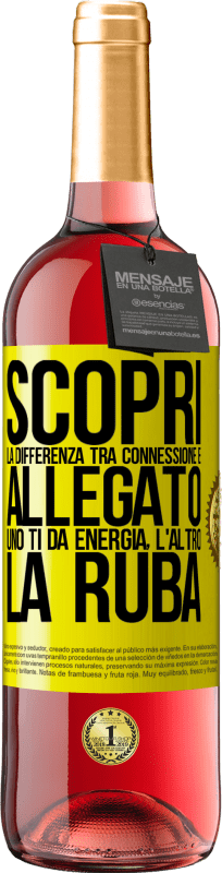 29,95 € Spedizione Gratuita | Vino rosato Edizione ROSÉ Scopri la differenza tra connessione e allegato. Uno ti dà energia, l'altro la ruba Etichetta Gialla. Etichetta personalizzabile Vino giovane Raccogliere 2024 Tempranillo