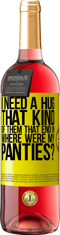 29,95 € Free Shipping | Rosé Wine ROSÉ Edition I need a hug from those that end in Where were my panties? Yellow Label. Customizable label Young wine Harvest 2024 Tempranillo