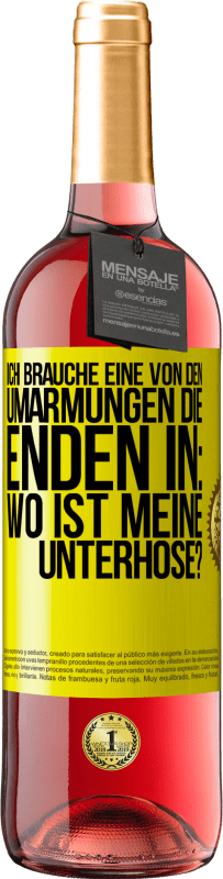 29,95 € Kostenloser Versand | Roséwein ROSÉ Ausgabe Ich brauche eine von den Umarmungen, die enden in: Wo ist meine Unterhose? Gelbes Etikett. Anpassbares Etikett Junger Wein Ernte 2024 Tempranillo