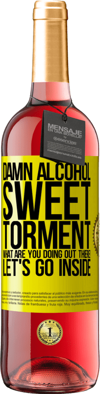 29,95 € Free Shipping | Rosé Wine ROSÉ Edition Damn alcohol, sweet torment. What are you doing out there! Let's go inside Yellow Label. Customizable label Young wine Harvest 2024 Tempranillo