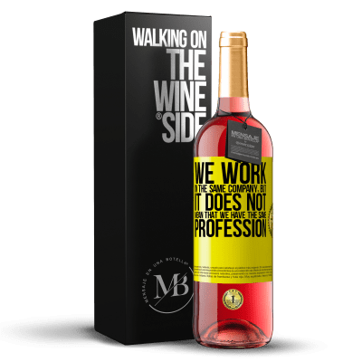 «That we work in the same company does not mean that we have the same profession» ROSÉ Edition