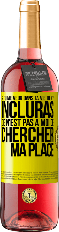 29,95 € Envoi gratuit | Vin rosé Édition ROSÉ Si tu me veux dans ta vie, tu m'y incluras. Ce n'est pas à moi de chercher ma place Étiquette Jaune. Étiquette personnalisable Vin jeune Récolte 2024 Tempranillo