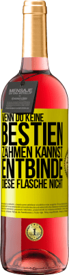 29,95 € Kostenloser Versand | Roséwein ROSÉ Ausgabe Wenn du keine Bestien zähmen kannst, entbinde diese Flasche nicht Gelbes Etikett. Anpassbares Etikett Junger Wein Ernte 2024 Tempranillo