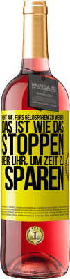 29,95 € Kostenloser Versand | Roséwein ROSÉ Ausgabe Hört auf, fürs Geldsparen zu werben. Das ist wie das Stoppen der Uhr, um Zeit zu sparen Gelbes Etikett. Anpassbares Etikett Junger Wein Ernte 2024 Tempranillo