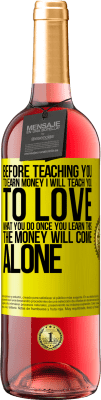 29,95 € Free Shipping | Rosé Wine ROSÉ Edition Before teaching you to earn money, I will teach you to love what you do. Once you learn this, the money will come alone Yellow Label. Customizable label Young wine Harvest 2023 Tempranillo
