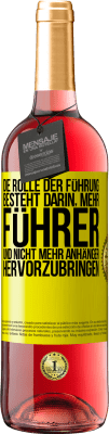 29,95 € Kostenloser Versand | Roséwein ROSÉ Ausgabe Die Rolle der Führung besteht darin, mehr Führer und nicht mehr Anhänger hervorzubringen Gelbes Etikett. Anpassbares Etikett Junger Wein Ernte 2024 Tempranillo