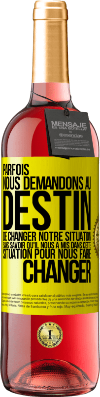 29,95 € Envoi gratuit | Vin rosé Édition ROSÉ Parfois, nous demandons au destin de changer notre situation sans savoir qu'il nous a mis dans cette situation, pour nous faire Étiquette Jaune. Étiquette personnalisable Vin jeune Récolte 2024 Tempranillo