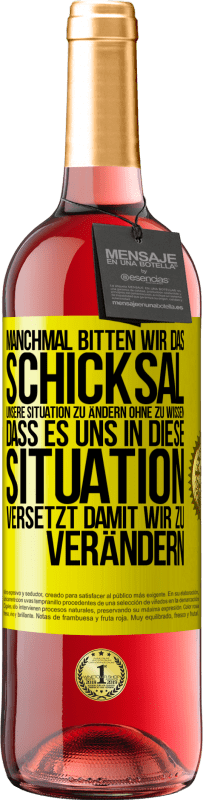 29,95 € Kostenloser Versand | Roséwein ROSÉ Ausgabe Manchmal bitten wir das Schicksal unsere Situation zu ändern ohne zu wissen, dass es uns in diese Situation versetzt, damit wir Gelbes Etikett. Anpassbares Etikett Junger Wein Ernte 2024 Tempranillo