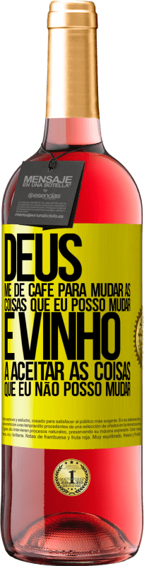 29,95 € Envio grátis | Vinho rosé Edição ROSÉ Deus, me dê café para mudar as coisas que eu posso mudar, e ele veio a aceitar as coisas que eu não posso mudar Etiqueta Amarela. Etiqueta personalizável Vinho jovem Colheita 2024 Tempranillo