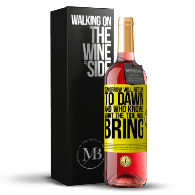 «Tomorrow will return to dawn and who knows what the tide will bring» ROSÉ Edition