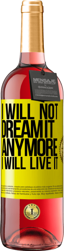 29,95 € Free Shipping | Rosé Wine ROSÉ Edition I will not dream it anymore. I will live it Yellow Label. Customizable label Young wine Harvest 2024 Tempranillo