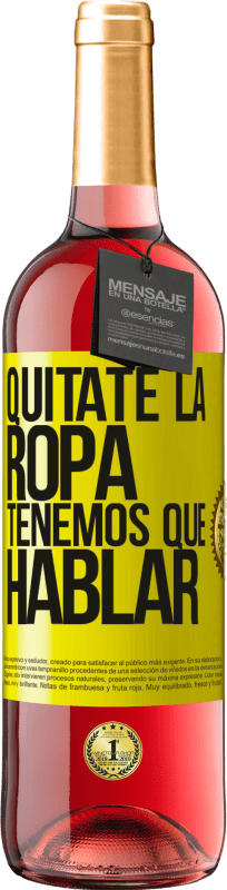 29,95 € Envío gratis | Vino Rosado Edición ROSÉ Quítate la ropa, tenemos que hablar Etiqueta Amarilla. Etiqueta personalizable Vino joven Cosecha 2024 Tempranillo