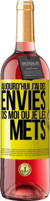 29,95 € Envoi gratuit | Vin rosé Édition ROSÉ Aujourd'hui j'ai des envies. Dis moi où je les mets Étiquette Jaune. Étiquette personnalisable Vin jeune Récolte 2025 Tempranillo