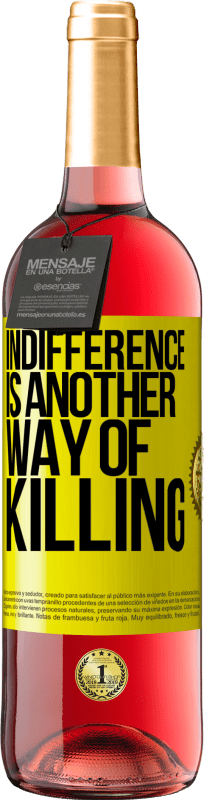 29,95 € Free Shipping | Rosé Wine ROSÉ Edition Indifference is another way of killing Yellow Label. Customizable label Young wine Harvest 2022 Tempranillo