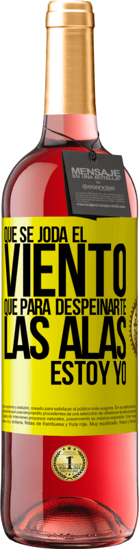 29,95 € Envío gratis | Vino Rosado Edición ROSÉ Que se joda el viento, que para despeinarte las alas, estoy yo Etiqueta Amarilla. Etiqueta personalizable Vino joven Cosecha 2025 Tempranillo