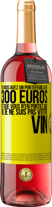 29,95 € Envoi gratuit | Vin rosé Édition ROSÉ Si vous avez un portefeuille de 300 euros et que vous n'en portez que 10 je ne suis pas votre vin Étiquette Jaune. Étiquette personnalisable Vin jeune Récolte 2024 Tempranillo