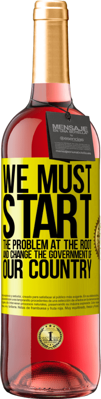 29,95 € Free Shipping | Rosé Wine ROSÉ Edition We must start the problem at the root, and change the government of our country Yellow Label. Customizable label Young wine Harvest 2023 Tempranillo
