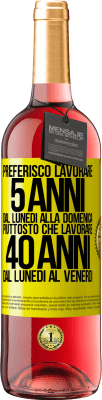 29,95 € Spedizione Gratuita | Vino rosato Edizione ROSÉ Preferisco lavorare 5 anni dal lunedì alla domenica, piuttosto che lavorare 40 anni dal lunedì al venerdì Etichetta Gialla. Etichetta personalizzabile Vino giovane Raccogliere 2023 Tempranillo