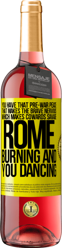 29,95 € Free Shipping | Rosé Wine ROSÉ Edition You have that pre-war peace that makes the brave nervous, which makes cowards savage. Rome burning and you dancing Yellow Label. Customizable label Young wine Harvest 2024 Tempranillo