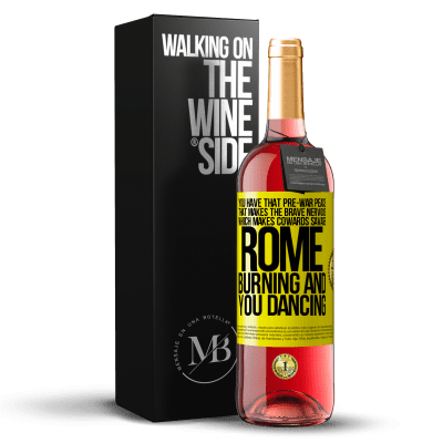 «You have that pre-war peace that makes the brave nervous, which makes cowards savage. Rome burning and you dancing» ROSÉ Edition