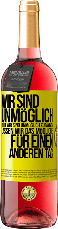 29,95 € Kostenloser Versand | Roséwein ROSÉ Ausgabe Wir sind unmöglich, aber wir sind unmöglich zusammen. Lassen wir das Mögliche für einen anderen Tag Gelbes Etikett. Anpassbares Etikett Junger Wein Ernte 2024 Tempranillo