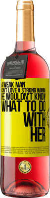 29,95 € Free Shipping | Rosé Wine ROSÉ Edition A weak man can't love a strong woman, he wouldn't know what to do with her Yellow Label. Customizable label Young wine Harvest 2023 Tempranillo