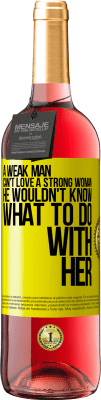 29,95 € Free Shipping | Rosé Wine ROSÉ Edition A weak man can't love a strong woman, he wouldn't know what to do with her Yellow Label. Customizable label Young wine Harvest 2024 Tempranillo