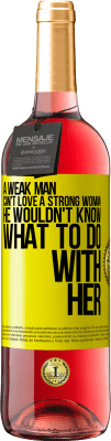29,95 € Free Shipping | Rosé Wine ROSÉ Edition A weak man can't love a strong woman, he wouldn't know what to do with her Yellow Label. Customizable label Young wine Harvest 2025 Tempranillo