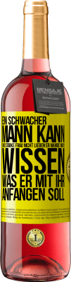 29,95 € Kostenloser Versand | Roséwein ROSÉ Ausgabe Ein schwacher Mann kann eine starke Frau nicht lieben, er würde nicht wissen, was er mit ihr anfangen soll Gelbes Etikett. Anpassbares Etikett Junger Wein Ernte 2023 Tempranillo