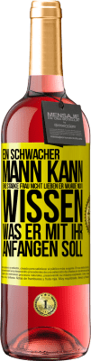 29,95 € Kostenloser Versand | Roséwein ROSÉ Ausgabe Ein schwacher Mann kann eine starke Frau nicht lieben, er würde nicht wissen, was er mit ihr anfangen soll Gelbes Etikett. Anpassbares Etikett Junger Wein Ernte 2025 Tempranillo