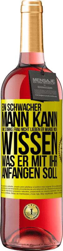 29,95 € Kostenloser Versand | Roséwein ROSÉ Ausgabe Ein schwacher Mann kann eine starke Frau nicht lieben, er würde nicht wissen, was er mit ihr anfangen soll Gelbes Etikett. Anpassbares Etikett Junger Wein Ernte 2024 Tempranillo