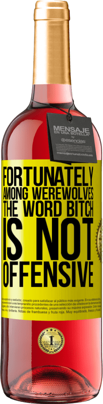 29,95 € Free Shipping | Rosé Wine ROSÉ Edition Fortunately among werewolves, the word bitch is not offensive Yellow Label. Customizable label Young wine Harvest 2024 Tempranillo