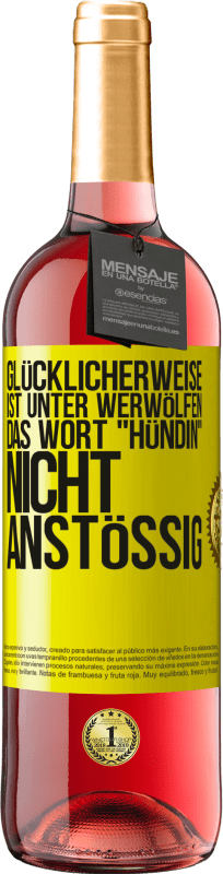 29,95 € Kostenloser Versand | Roséwein ROSÉ Ausgabe Glücklicherweise ist unter Werwölfen das Wort Hündin nicht anstößig Gelbes Etikett. Anpassbares Etikett Junger Wein Ernte 2024 Tempranillo