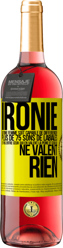 29,95 € Envoi gratuit | Vin rosé Édition ROSÉ Ironie. Qu'une femme soit capable de différencier plus de 75 sons de labiales et pas entre ceux qui en valent la peine et ceux q Étiquette Jaune. Étiquette personnalisable Vin jeune Récolte 2024 Tempranillo