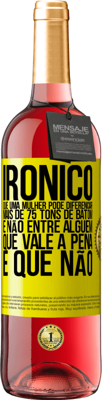 29,95 € Envio grátis | Vinho rosé Edição ROSÉ Irônico Que uma mulher pode diferenciar mais de 75 tons de batom e não entre alguém que vale a pena e que não Etiqueta Amarela. Etiqueta personalizável Vinho jovem Colheita 2024 Tempranillo