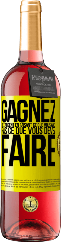29,95 € Envoi gratuit | Vin rosé Édition ROSÉ Gagnez de l'argent en faisant ce que vous aimez pas ce que vous devez faire Étiquette Jaune. Étiquette personnalisable Vin jeune Récolte 2025 Tempranillo