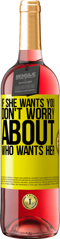 29,95 € Free Shipping | Rosé Wine ROSÉ Edition If she wants you, don't worry about who wants her Yellow Label. Customizable label Young wine Harvest 2025 Tempranillo